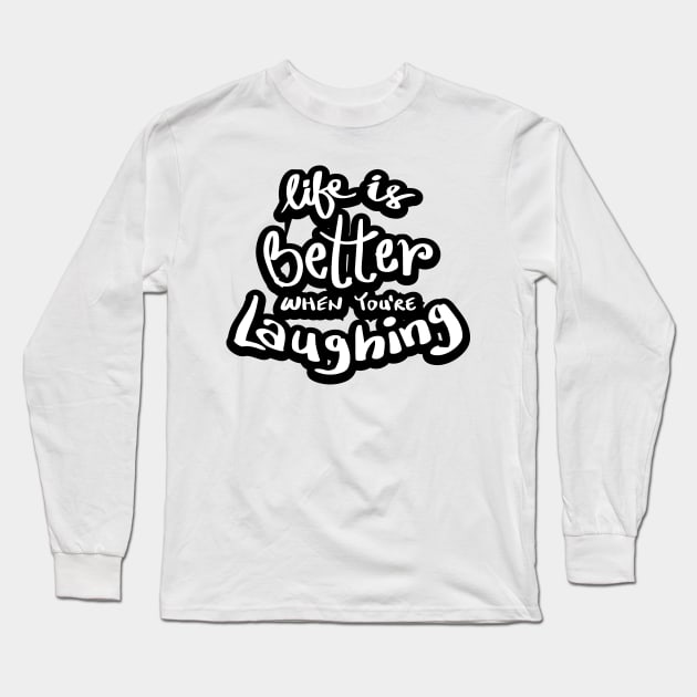 Life is better when you`re laughing Long Sleeve T-Shirt by Handini _Atmodiwiryo